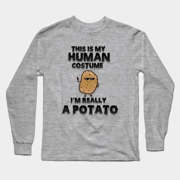 This is my human costume i'm really a potato Long Sleeve T-Shirt by D_creations